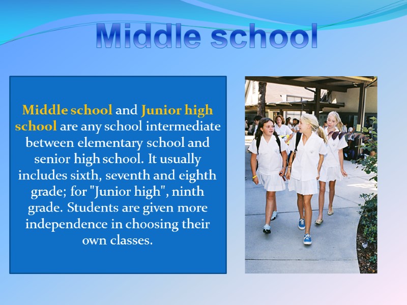 Middle school Middle school and Junior high school are any school intermediate between elementary